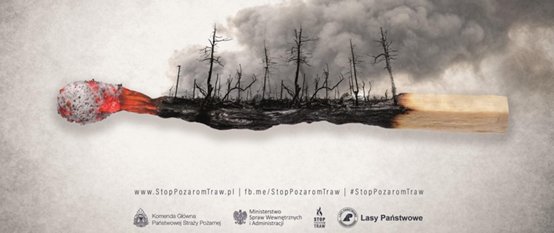 Plakat przedstawiający tlącą się zapałkę. Środkowa część zapałki przedstawia spalony las z unoszącym się dymem. Na górze plakatu napis "STOP POŻAROM TRAW". Pod nim napis "JEDNA ZAPAŁKA MOŻE ZMIENIĆ WSZYSTKO"