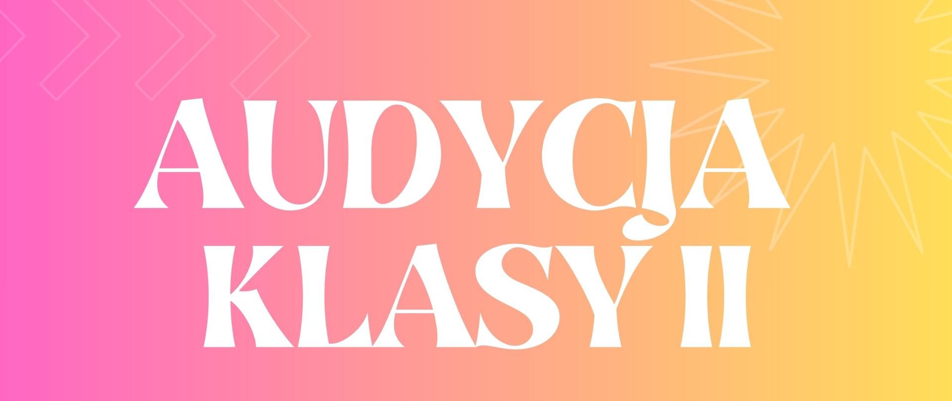 Tło w odcieniach różu, pomarańczu i żółci. Na górze duży biały napis: Audycja Klasy II. Poniżej informacje o wydarzeniu w białej ramce. Wokół znajdują się kolorowe nutki i gwiazdki. Niżej widoczne są ilustracje pięciorga uśmiechniętych dzieci trzymających się za ręce. Na dole umieszczono grafiki instrumentów: wiolonczeli, skrzypiec, gitary i fortepianu.