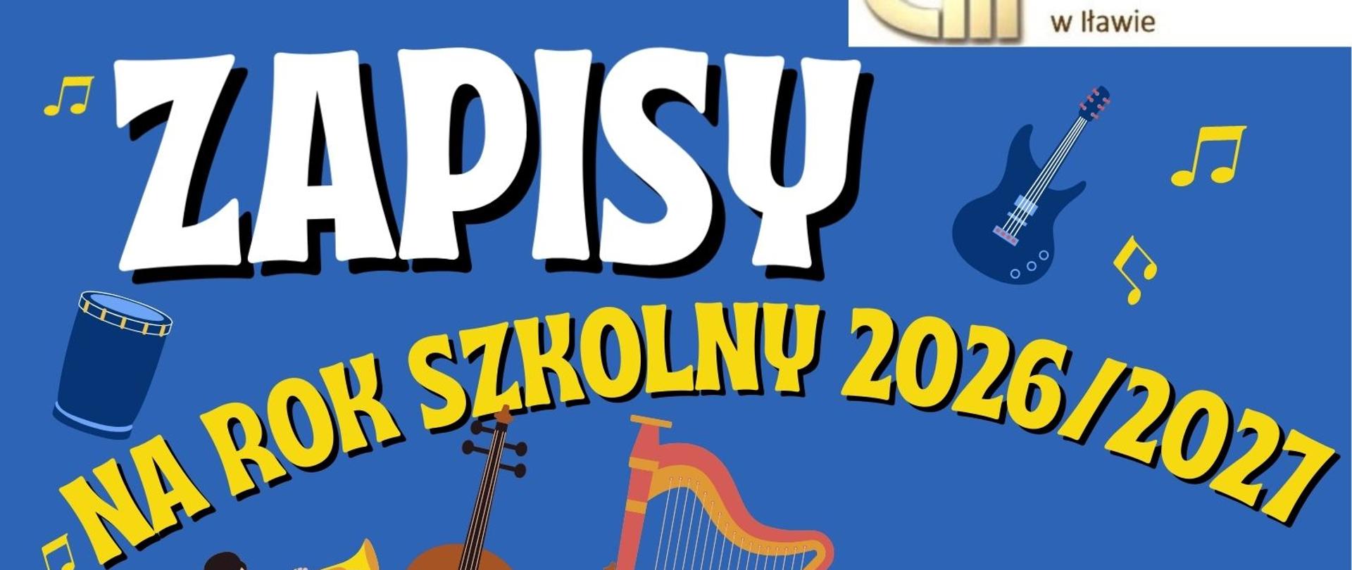 Plakat z Logo Państwowej Szkoły Muzycznej I stopnia im. Tadeusza Bairda w Iławie w kształcie połówki cytry w kolorze brązowym informujący o zapisach na rok szkolny dwa tysiące dwadzieścia sześć dwa tysiące dwadzieścia siedem, wnioski o przyjęcie do szkoły należy składać do jedenastego maja dwa tysiące dwudziestego szóstego roku a termin badanie przydatności to trzynasty maja. Napis w kolorze białym i żółtym na granatowym tle. z grafika instrumentów muzycznych, dzieci grających na trąbce, wiolonczeli, saksofonie, talerzach i fortepianie.