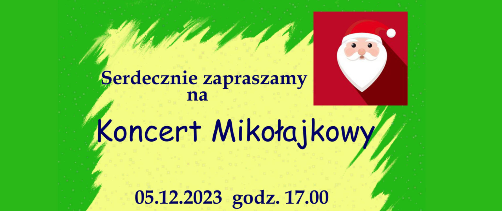 Ramka plakatu w kolorze zielonym, środek żółty z deseniem w gwiazdki. Na górze grafika Mikołaja. Treść plakatu: Serdecznie zapraszamy na Koncert Mikołajkowy 05.12.2023 godz. 17:00. 