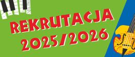 Na zielonym tle, w lewym górnym rogu grafika klawiszy fortepianowych, na środku czerwony napis Rekrutacja 2025/2026, w prawym dolnym rogu na niebieskim tle grafika kontrabasu. 
