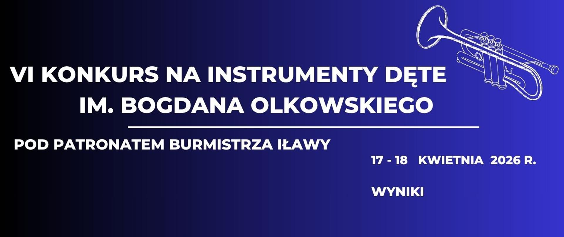 Plakat z napisem szósty konkurs na instrumenty dęte imienia Bogdana Olkowskiego w dniu siedemnastego i osiemnastego kwietnia dwa tysiące dwudziestego szóstego roku harmonogram z grafika trąbki w kolorze białym na granatowym tle