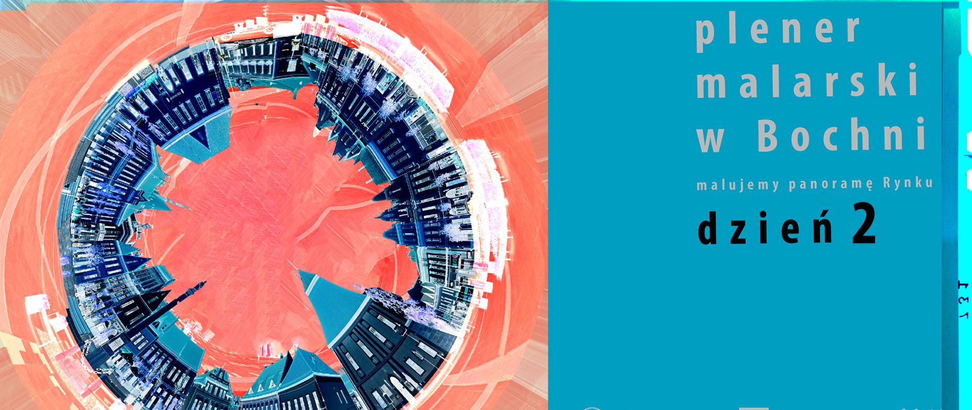 Plakat cyfrowy promujący wydarzenie plenerowe. Po lewej stronie znajduje się panoramiczny widok miasta, zniekształcony w kształt kuli, co nadaje artystyczny i interesujący wygląd budynkom i niebu. Po prawej stronie plakatu, na niebieskim tle, znajdują się szczegóły dotyczące wydarzenia: “plener malarski w Bochni malujemy panoramę Rynku dzień 2.” Poniżej znajduje się informacja o organizatorach, a także data i godzina wydarzenia: “16.10.2024 / 17:30.”