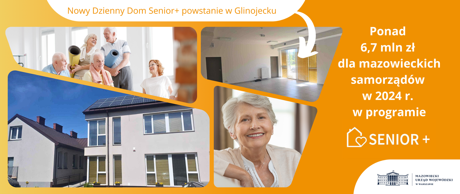 Pomarańczowa grafika, z napisami: Nowy Dzienny Dom Senior+ powstanie w Glinojecku, Ponad 6,7 miliona złotych dla mazowieckich samorządów w 2024 r. w programie Senior+. Grafikę ilustrują dwa zdjęcia: jedno z uśmiechniętą starszą kobietą, drugie z pięcioma ćwiczącymi starszymi osobami. Ponadto dwa zdjęcia pokazują powstający Dzienny Dom Senior+ w Glinojecku.