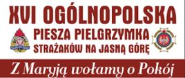 XVI Ogólnopolska Piesza Pielgrzymka Strażaków na Jasna Górę