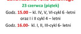 Tekst na białym tle: UWAGA! Zmiana godziny zakończenia roku szkolnego 23 czerwca (piątek) godz 15.00 - kl. I,II,II - cykl 6-letni, Godz. 16.00 - Kl.IV, V, VI - cykl 6-letni oraz I i II cykl 4-letni