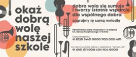 przedstawiająca instrumenty muzyczne w czarnym kolorze, po prawej stronie plakatu czarnymi literami napis - dobra wola się sumuje i tworzy istotne wsparcie dla wspólnego dobra, zagrajmy tę samą melodię, poniżej nr konta z dopiskiem darowizna 41102034400000710200134171 oraz na cele statutowe szkoły - 91101013710018631391340000