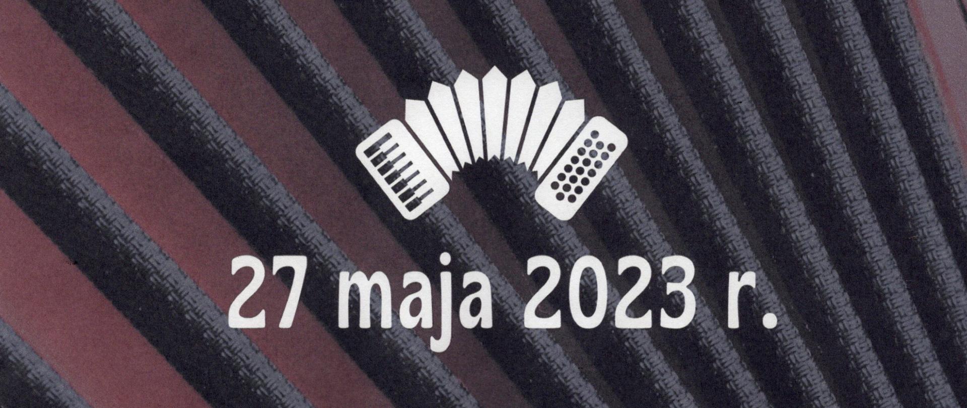 Zdjęcie przedstawia grafikę akordeonu na tle miecha instrumentu oraz datę 27 maja 2023 r.