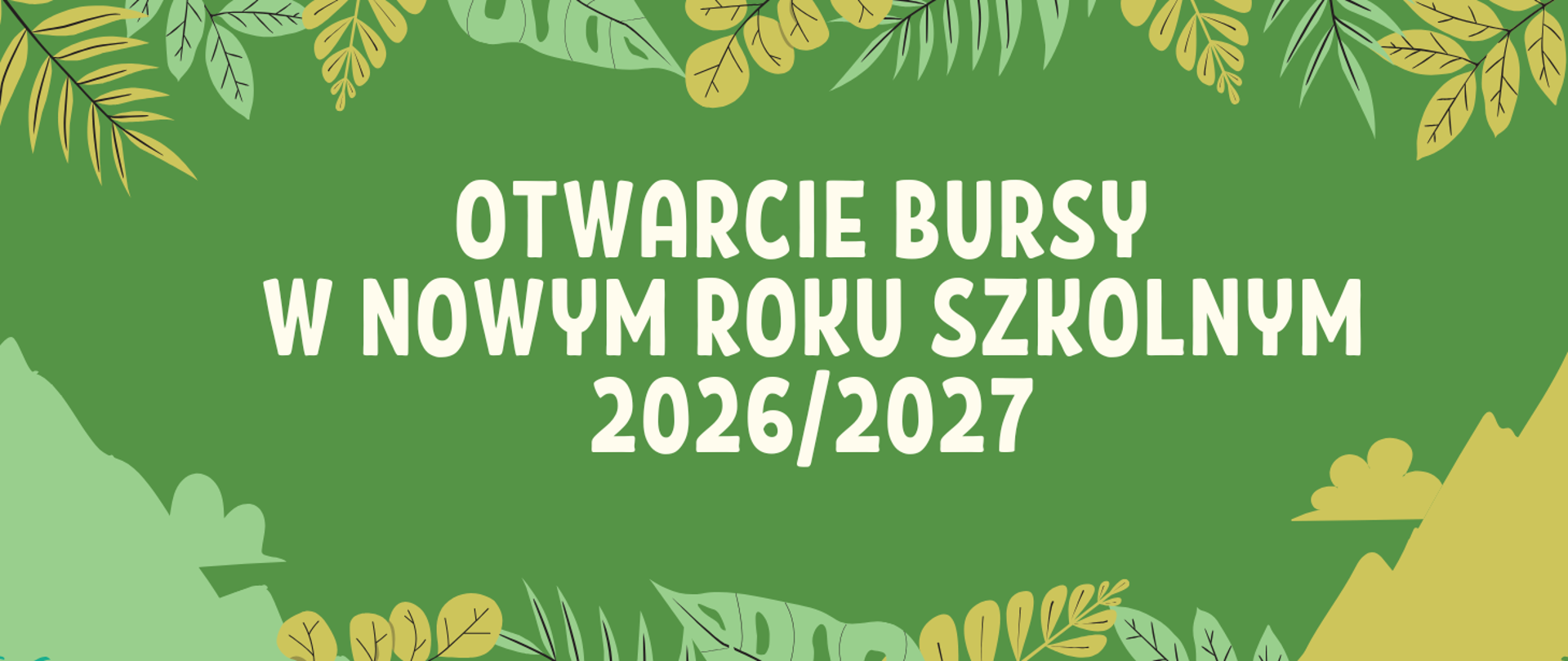 Baner informacyjny na zielonym tle z elementami liści biały napis, otwarcie bursy w nowym roku szkolnym 2026/2027