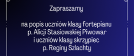 Plakat z wydarzeniem - Popisem uczniów klasy fortepianu pani Alicji Stasiowskiej - Piwowar i uczniów klasy skrzypiec pani Reginy Szlachty, który odbędzie się 14 grudnia 2023r. o godz. 17:00 w auli ZPSM w Dębicy; plakat jest w kolorze granatowym, na którym znajduje się obraz - skrzypce na leżące na klawiaturze fortepianu; napisy są białe i całość otoczona białą deliokatną ramką.