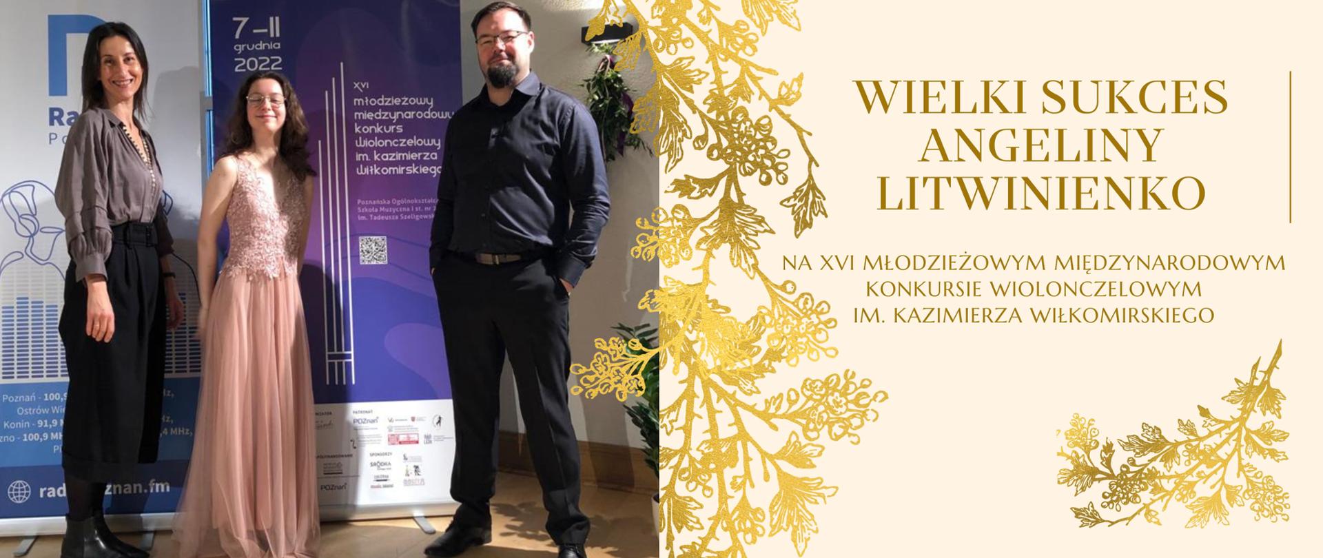 Po lewej zdjęcie - na którym na tle wysokich banerów promujących XVI Młodzieżowy Międzynarodowy Konkurs Wiolonczelowy im. Kazimierza Wiłkomirskiego stoją trzy osoby. Od lewej - uśmiechnięta kobieta, następnie młoda dziewczyna w powłóczystej sukni oraz mężczyzna. Po prawej złotymi literami napis: "WIELKI SUKCES ANGELINY LITWINIENKO na 16-tym Młodzieżowym Międzynarodowym Konkursie Wiolonczelowym im. Kazimierza Wiłkomirskiego".