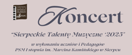 Na jasnym tle w lewym górnym rogu logo PSM I st. w Sierpcu. obok tekst: Koncert "Sierpeckie Talenty Muzyczne '2025" w wykonaniu uczniów i Pedagogów PSM I st. w Sierpcu.