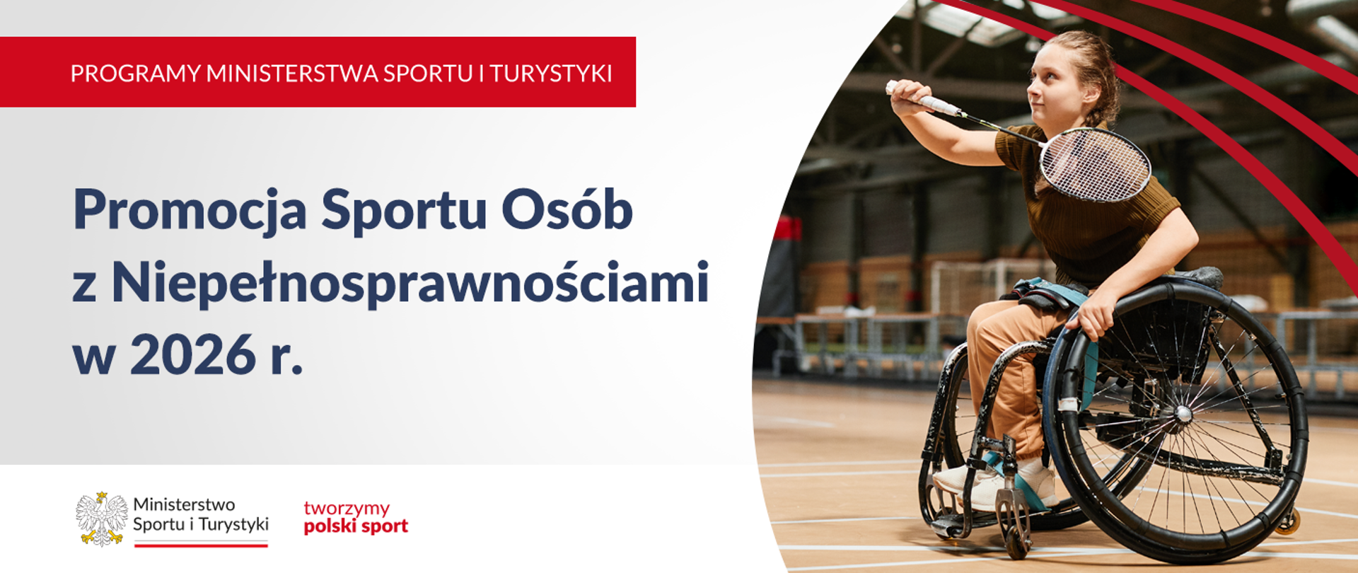grafika do programu Promocji Sportu Osób z Niepełnosprawnościami. Po prawej stronie zdjęcie dziewczyny na wózku inwalidzkiej grającej w badmintona. Po lewej stronie nazwa programu, w dolnym lewym rogu logo ministerstwa i slogan
