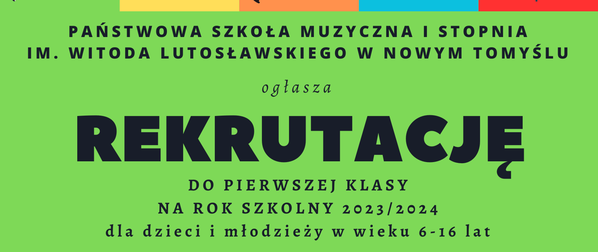 Plakat - na górze grafiki przedstawiające instrumenty, poniżej na zielonym, żółtym, pomarańczowym i czerwonym tle informacje dotyczące rekrutacji oraz terminów przesłuchań: 7.13.16 i 21 czerwca 2023 roku.