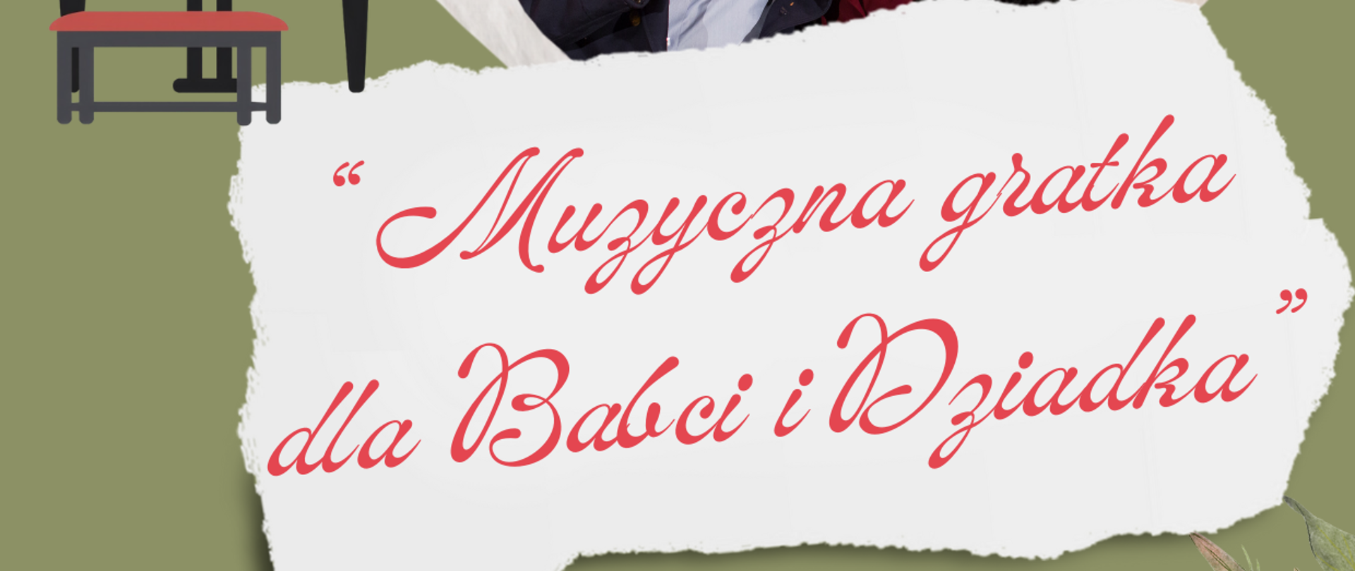 Plakat koncertowy w stonowanej, oliwkowo-zielonej kolorystyce z różowymi kwiatami w rogach. W centralnej części znajduje się zdjęcie starszej pary – babci i dziadka – uśmiechniętych, siedzących blisko siebie. Dziadek trzyma w dłoni szklankę herbaty, a oboje są okryci czerwoną kratkowaną narzutą. Zdjęcie ma kształt serca, a w tle widać ciepłe, dekoracyjne lampki zawieszone na zewnątrz.
Po lewej stronie plakatu umieszczona jest ilustracja fortepianu z otwartymi nutami. Na środku, na jasnym tle przypominającym kartkę papieru, widnieje ozdobny napis: „Muzyczna grajka dla Babci i Dziadka”.
U góry plakatu znajduje się informacja: Państwowa Szkoła Muzyczna I i II stopnia im. Fryderyka Chopina w Nowym Targu, Sekcja Instrumentów Klawiszowych.
Na dole: „Koncert w wykonaniu uczniów klasy II c/6” oraz szczegóły wydarzenia: Sala koncertowa, 20 stycznia 2026 roku (wtorek), godzina 15:30. Z boku widnieje napis: „Serdecznie zapraszamy!!!”. Całość ma ciepły, romantyczny i rodzinny charakter, nawiązujący do Dnia Babci i Dziadka.