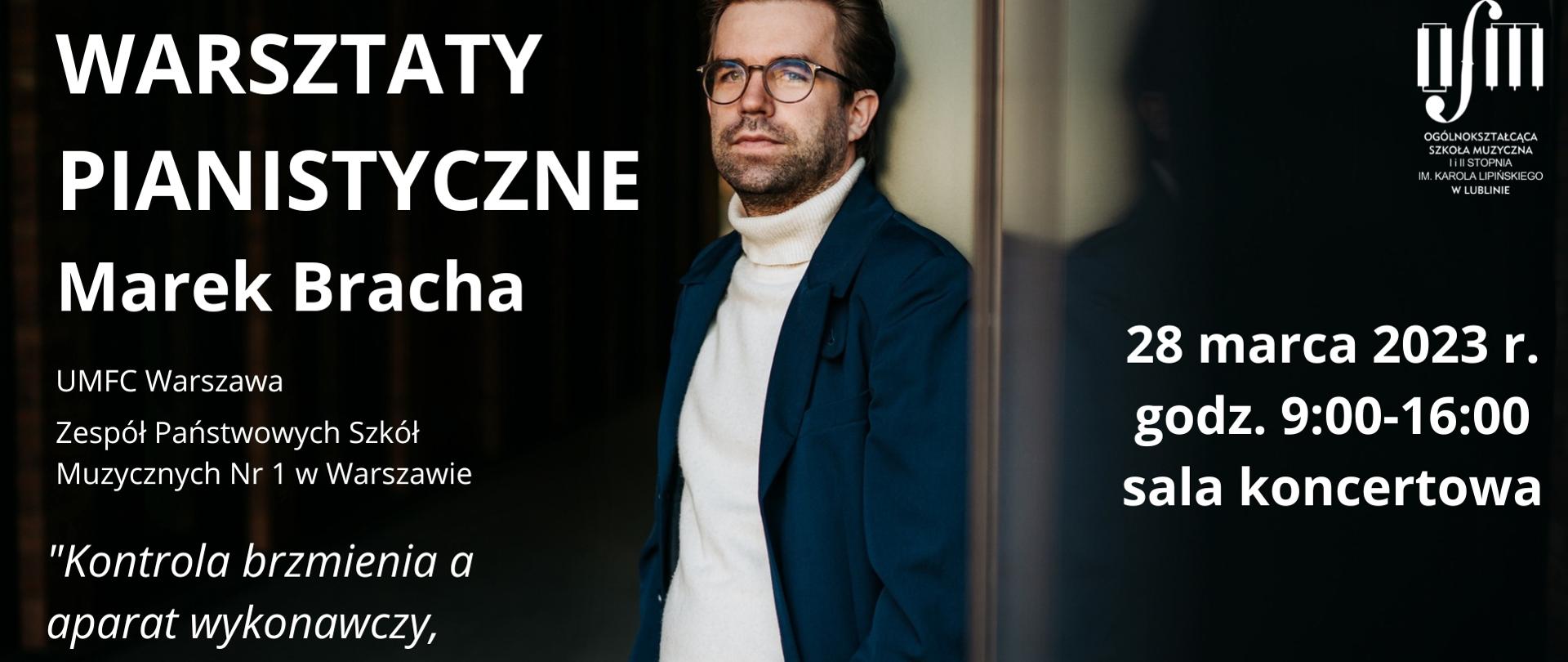 Warsztaty pianistyczne Marek Bracha, UMFC Warszawa, Zespół Państwowych Szkół Muzycznych Nr 1 w Warszawie, tytuł warsztatów "Kontrola brzemienia a aparat wykonawczy, spojrzenie pianisty-pedagoga". Data 28 marca 2023 roku od godziny 9 do 16 w Sali koncertowej. W tle zdjęcie Pana Marka Brachy.