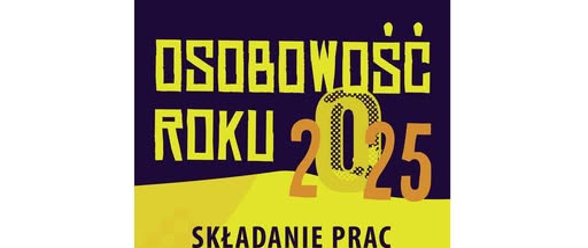 Plakat informacyjny o wydarzeniu „Osobowość Roku 2025”. Główne kolory to ciemny fiolet i intensywna żółć. U góry znajduje się tytuł: „Osobowość Roku 2025”, z dużą grafiką liczby „2025” w kolorach żółtym i pomarańczowym.
Poniżej znajdują się szczegółowe informacje o harmonogramie wydarzenia:
Składanie prac: 09–12.06.2025
Montaż wystawy: 13.06.2025 (piątek)
Głosowanie: 16–17.06.2025
Ogłoszenie wyników: 18.06.2025 (środa), godz. 14:00, Galeria A10
Na dole plakatu znajduje się ciemnofioletowa grafika przypominająca cień lub falę z żółtym pędzlem malarskim.