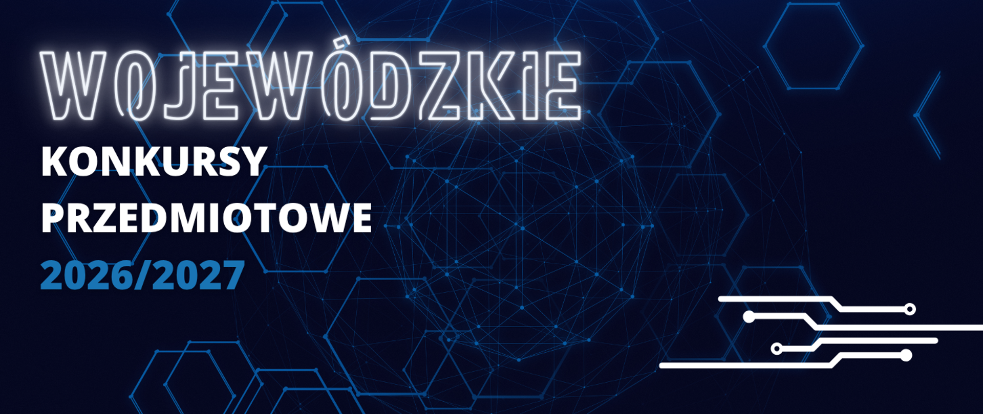 Grafika na ciemnoniebieskim, technologicznym tle przedstawiająca sieć połączeń oraz geometryczne sześciokąty. Na plakacie znajduje się napis: u góry neonowy, konturowy wyraz „WOJEWÓDZKIE”, pod nim napisany białymi literami tekst „KONKURSY PRZEDMIOTOWE”, a na dole napisany w kolorze niebieskim rok „2026/2027”. W prawym dolnym rogu umieszczono biały symbol ścieżek elektronicznych.