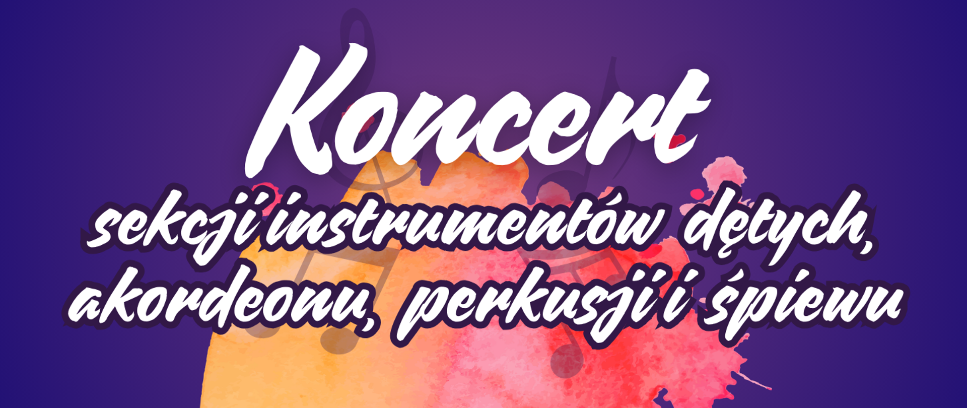 Baner na ciemnofioletowym tle z akwarelowymi plamami w odcieniach pomarańczu i różu. Na środku duży napis „Koncert”, a poniżej tekst: „sekcji instrumentów dętych, akordeonu, perkusji i śpiewu”. W tle widoczne są delikatne, dekoracyjne motywy nut muzycznych.