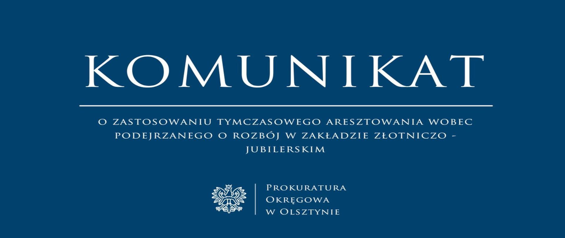 Komunikat o zastosowaniu tymczasowego aresztowania wobec podejrzanego o rozbój w zakładzie złotniczo - jubilerskim