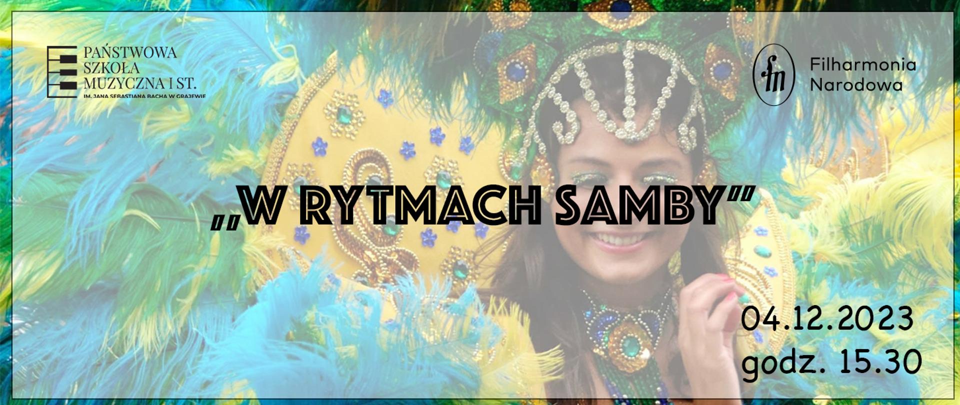 Plakat z informacją o koncercie filharmonii narodowej pt. "W rytmach samby". Na tle w kolorach żółto-niebieskich w centralnym miejscu napis: "W rytmach samby". W górnych rogach loga szkoły i filharmonii narodowej. W prawym dolnym rogu data i godzina. W tle kobieta w stroju ala samba.
