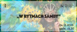 Plakat z informacją o koncercie filharmonii narodowej pt. "W rytmach samby". Na tle w kolorach żółto-niebieskich w centralnym miejscu napis: "W rytmach samby". W górnych rogach loga szkoły i filharmonii narodowej. W prawym dolnym rogu data i godzina. W tle kobieta w stroju ala samba.