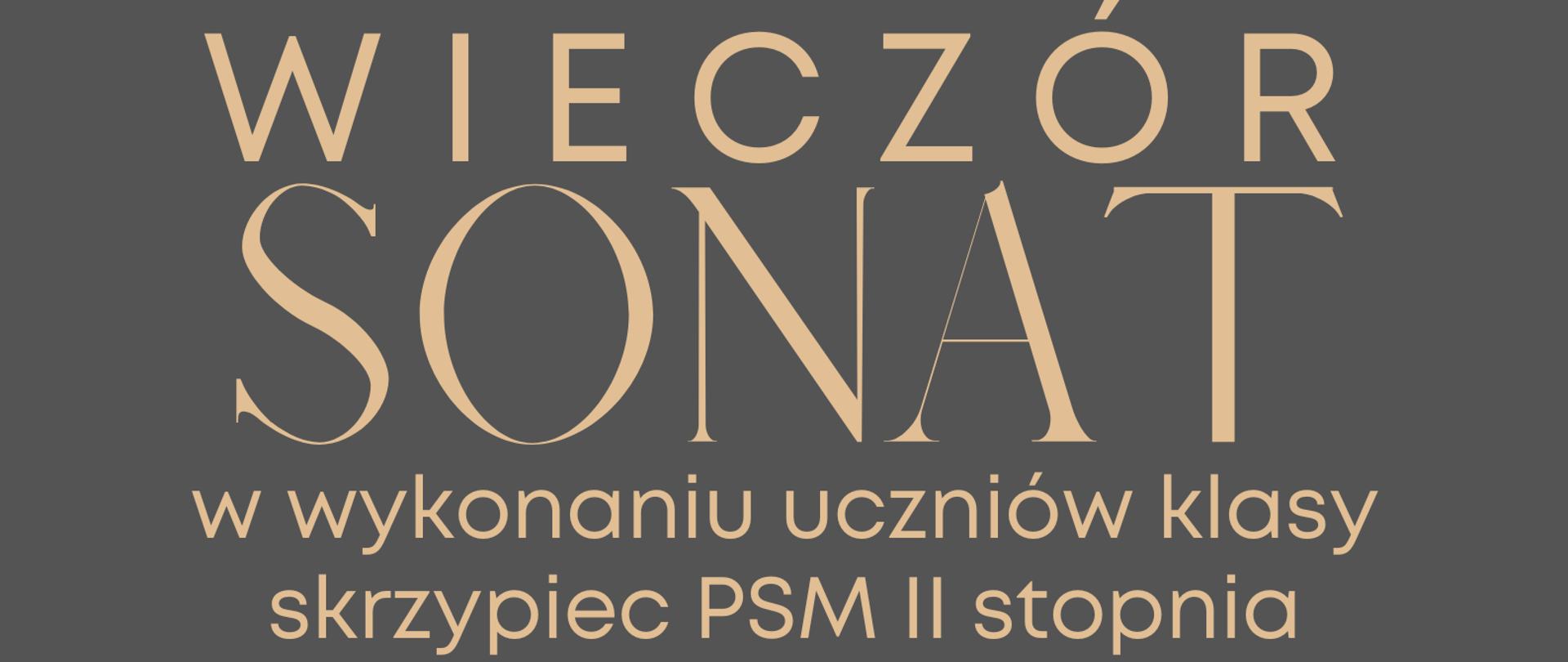 Plakat zapowiadający „Wieczór Sonat” w wykonaniu uczniów klasy skrzypiec PSM II stopnia w Stalowej Woli. Wydarzenie odbędzie się 27 marca 2025 roku o godz. 18:00 w sali kameralnej. Prowadzenie: Przemysław Czekaj. Na ciemnym tle widoczne zdjęcie skrzypiec z smyczkiem, elegancki układ tekstu w odcieniach beżu.