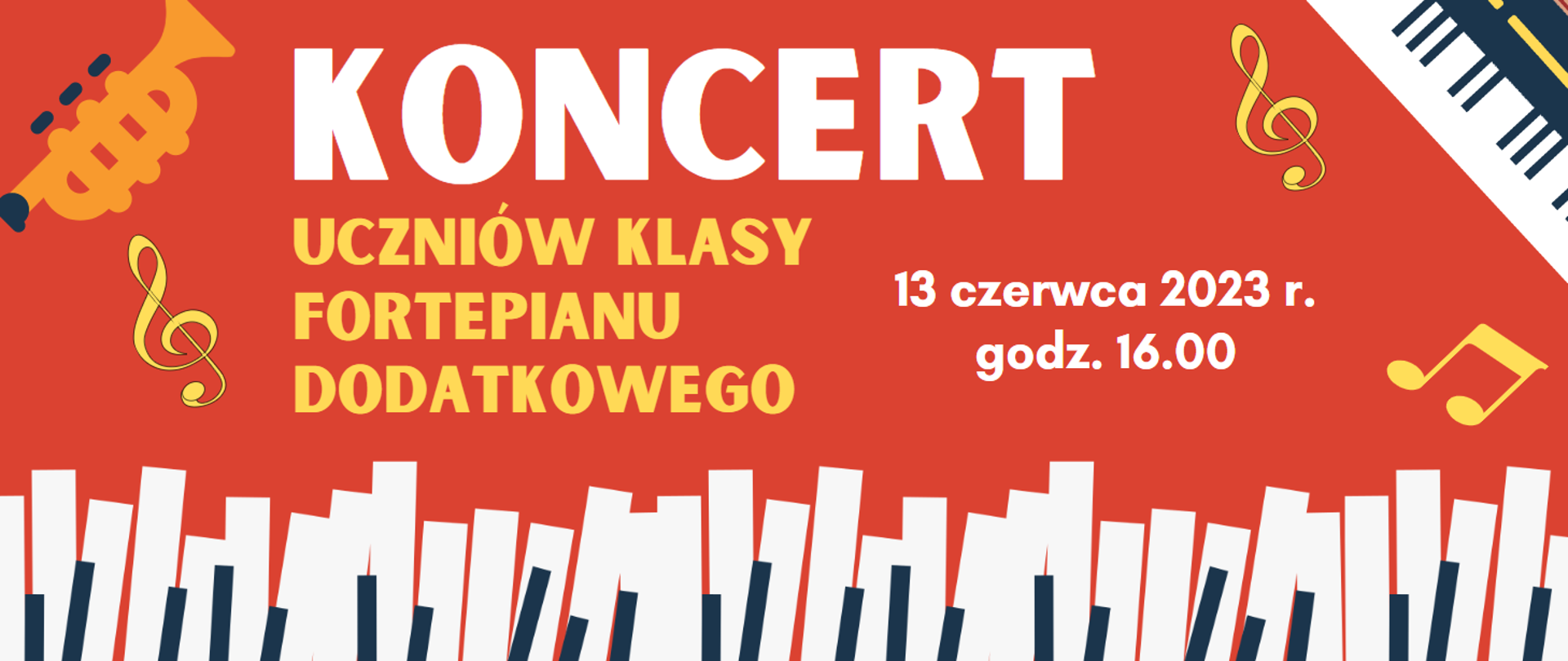 Czerwone tło, na dole klawiatura fortepianu, po lewej stronie trąbka i klucz wiolinowy, po prawej klucz wiolinowy, nutki i klawiatura pianina elektronicznego. Treść; koncert uczniów klasy fortepianu dodatkowego, 13 czerwca 2023 r. godz. 16: 00