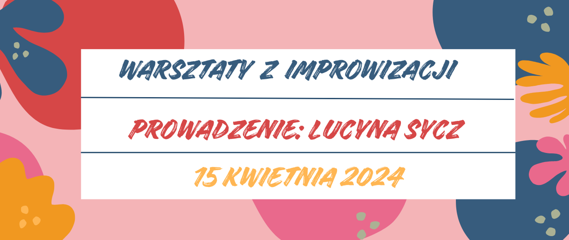 Na kolorowym tle biała plansza z kolorowym tekstem "warsztaty z improwizacji, prowadzenie: Lucyna Sycz, 15 kwietnia 2024".