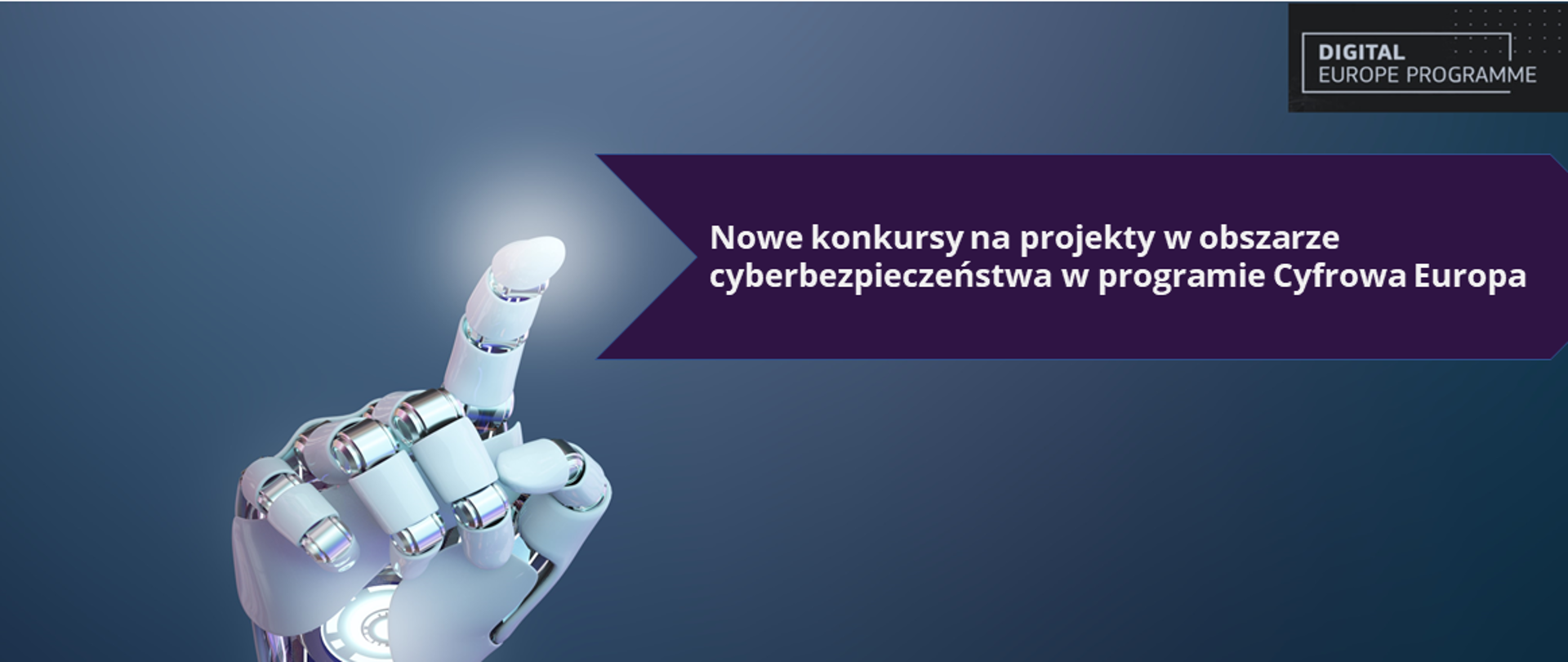 tło dłoń robota Cyborg, sztuczna inteligencja, logo Digital Europe Programme, tytuł Nowe konkursy na projekty w obszarze cyberbezpieczeństwa w programie Cyfrowa Europa