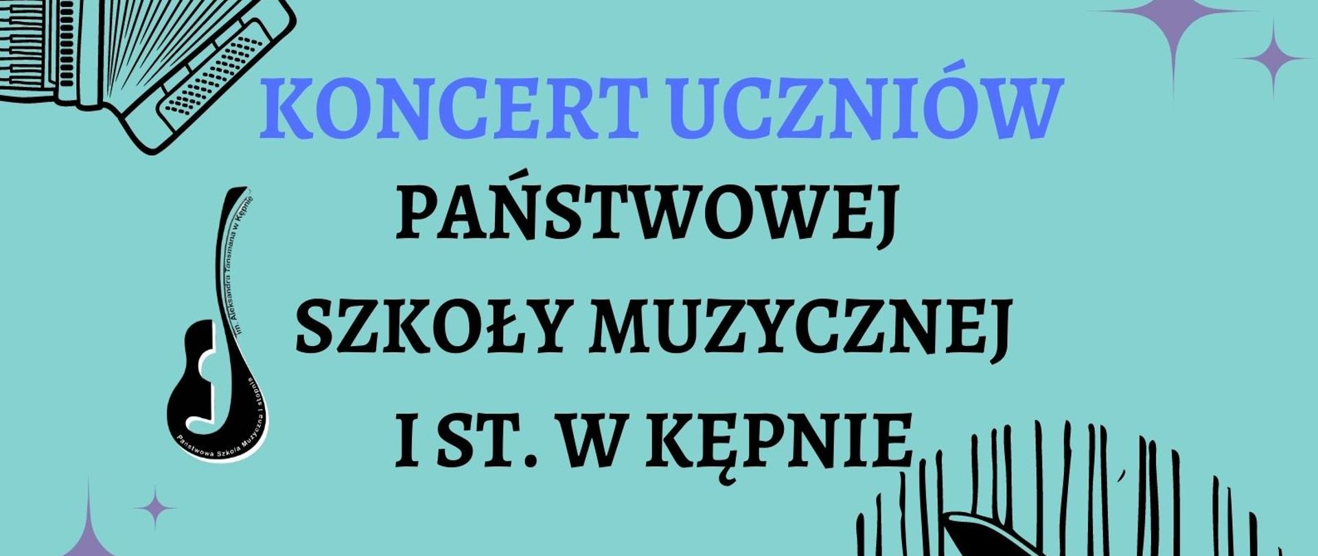 Na turkusowym tle od góry napis w dwóch kolorach (mocno niebieskim i czarnym): koncert uczniów Państwowej Szkoły Muzycznej I st. w Kępnie. Z lewej strony napisu logo szkoły, poniżej napisu informacje w mocno niebieskim kolorze: Klub Seniora, 31.05.2023 r. godz. 14.00. Plakat przyozdobiony kolorową grafiką u dołu przedstawiającą publiczność i szkicami instrumentów takimi jak akordeon, fortepian i gitara w kolorze czarnym.