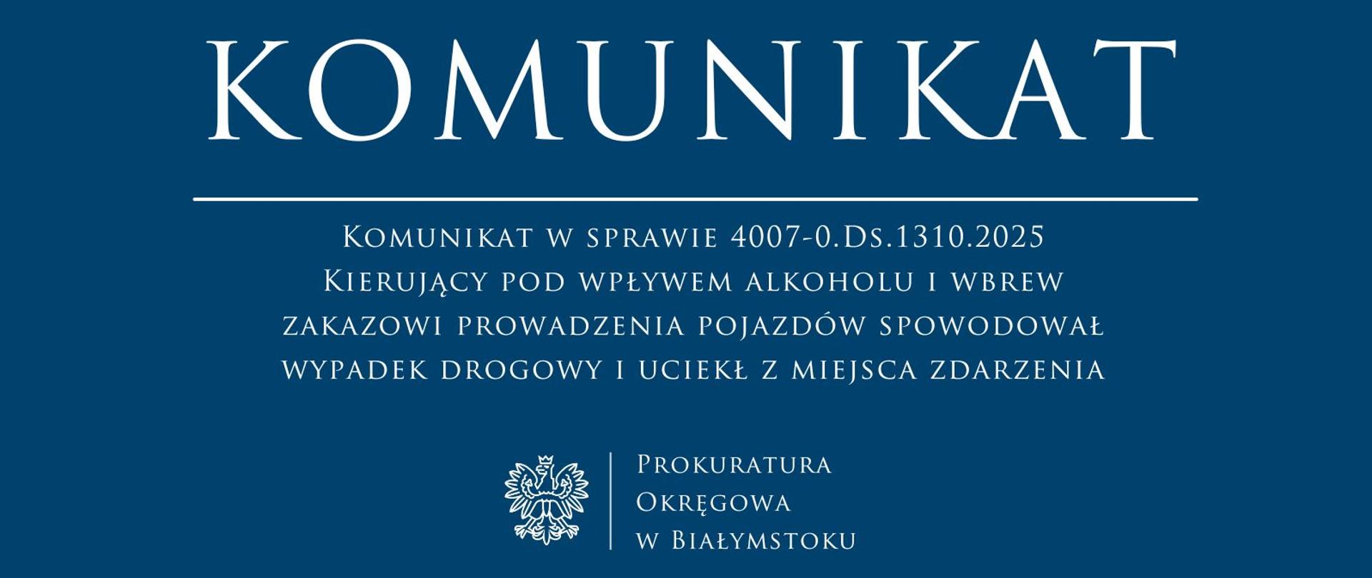 Komunikat w sprawie 4007-0.Ds.1310.2025 - Kierujący pod wpływem alkoholu i wbrew zakazowi prowadzenia pojazdów spowodował wypadek drogowy i uciekł z miejsca zdarzenia