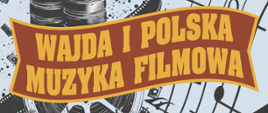 Na czarno szarym tle tytuł koncertu Wajda i polska muzyka filmowa żółtymi literami. W tle rysunek szarej taśmy filmowej. Poniżej Data i miejsce koncertów. W stopce żółtymi literami nazwa szkoły i Ciechanowskiego Stowarzyszenia "Pro Musica Scholarium"