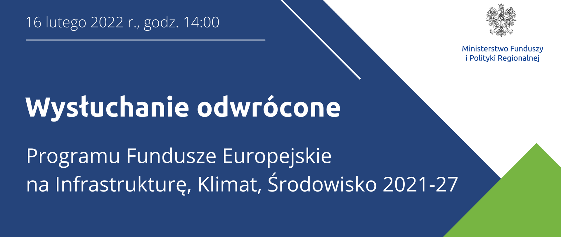 Na grafice napis: "Wysłuchanie odwrócone dla Programu Fundusze Europejskie na Infrastrukturę, Klimat, Środowisko 2021-2027, 16 lutego 2022 r., godz. 14:00". Na dole logotypy.