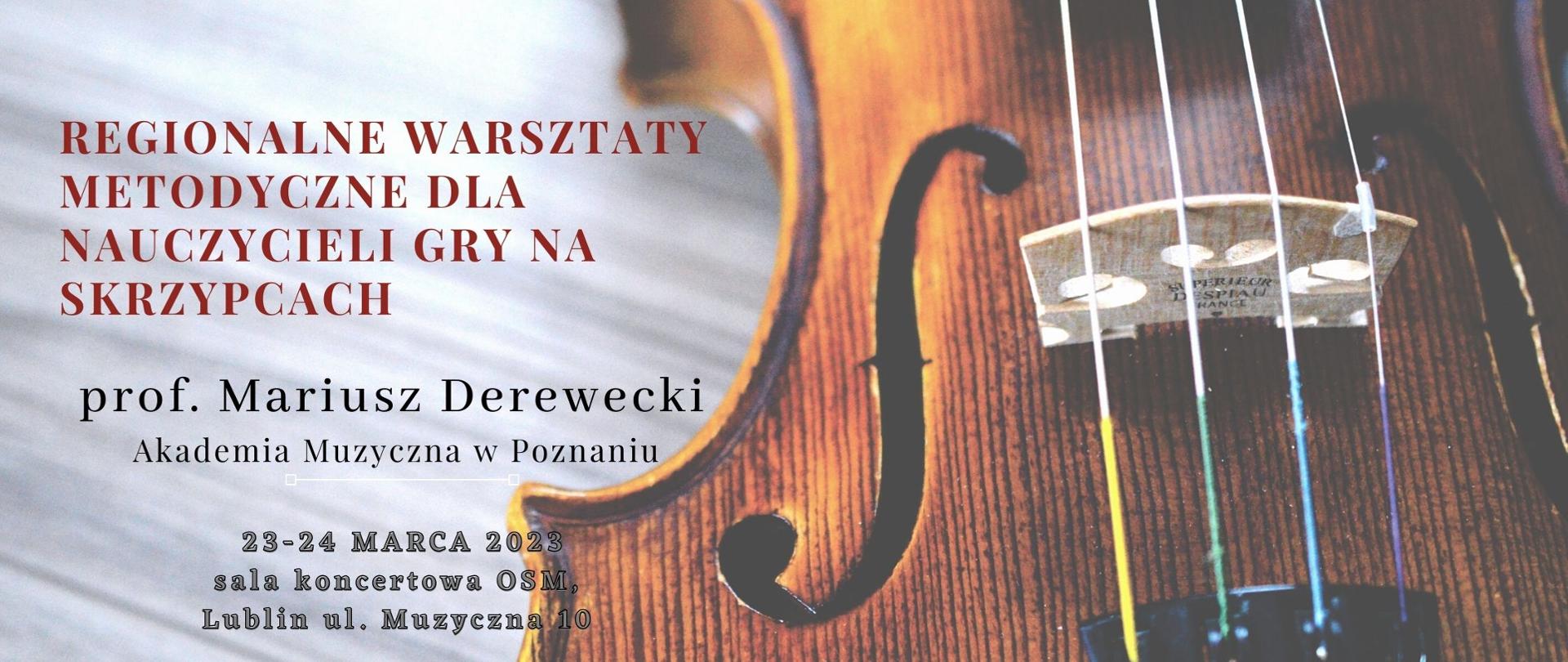 Grafika przedstawia w tle zdjęcie skrzypiec, na górze po lewej stronie logo centrum edukacji artystycznej, po prawej stronie logo osm w lublinie. Po lewej stronie napis: Regionalne warsztaty metodyczne dla nauczycieli gry na skrzypcach, prof. Mariusz Derewecki Akademia Muzyczna w Poznaniu 23-24 marca 2023, sala koncertowa OSM Lublin, ul. Muzyczna 10. Temat: Prawidłowy aparat gry, artykulacja i style w literaturze muzycznej dla uczniów szkoły muzycznej 1 i 2 stopnia.