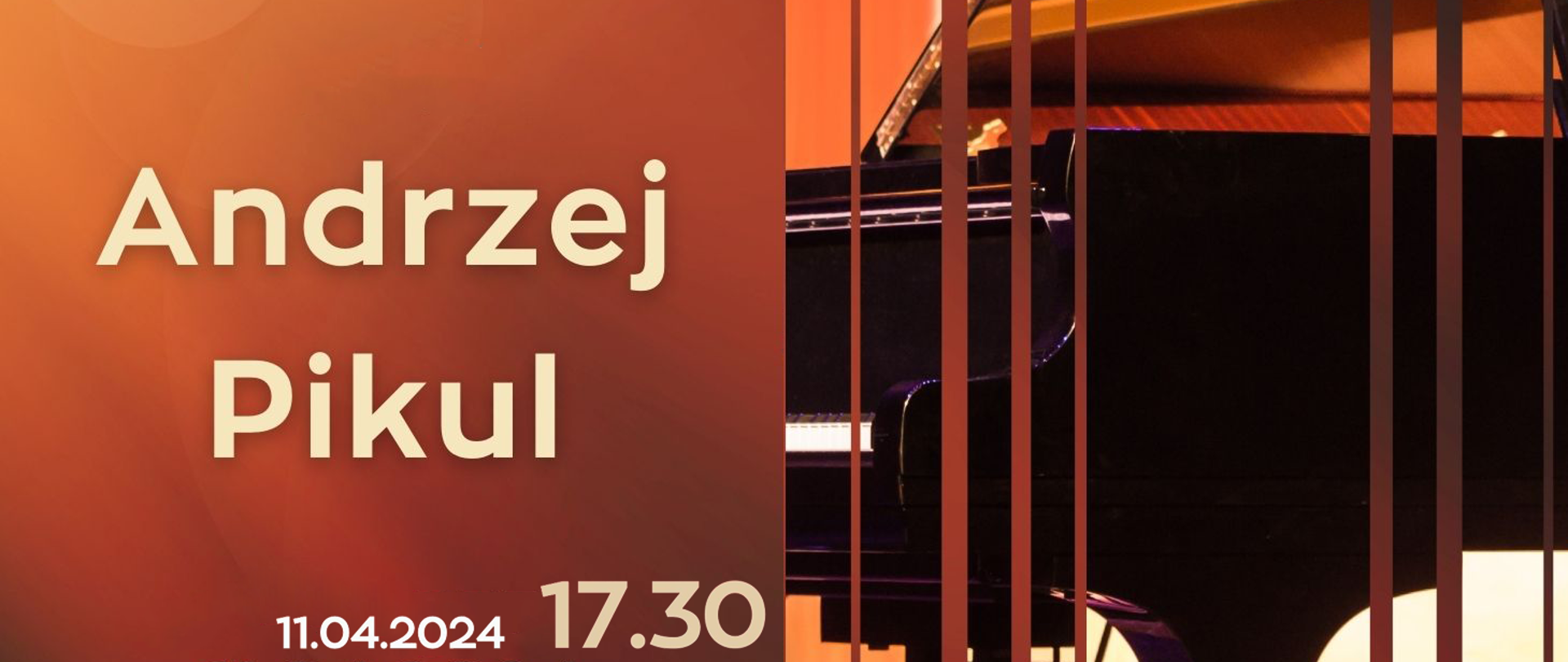 Baner w ciepłych, czerwono-pomarańczowo-żółtych barwach, podzielony jest w pionie na dwie części. Prawa strona przedstawia urywek zdjęcia czarnego fortepianu z otwartą klapą – na scenie. Przez zdjęcie przechodzą podłużne, cienkie pasy. Z lewej strony kremowy napis „Andrzej Pikul” oraz „11.04.2024 17.30”.