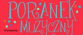 Na czerwonym tle na górze plakatu napis czarnymi literami: Państwowa Szkoła Muzyczna I stopnia im. Emila Młynarskiego w Augustowie zaprasza na spotkanie pt. Poranek Muzyczny dla dzieci. Poniżej z lewej strony w programie: Muzyka w wykonaniu uczniów PSM - różnych kompozytorów, Wiersze znanych poetów dla dzieci czytają uczniowie z Samorządu Uczniowskiego. sobota 16.03.2024, godz. 11.00, sala koncertowa PSM Augustów, ul. Wybickiego 1, wstęp wolny. W prawej dolnej części plakatu kontur kury w kolorowe cętki z zielonym grzebieniem i ogonem z klawiaturą fortepianu.