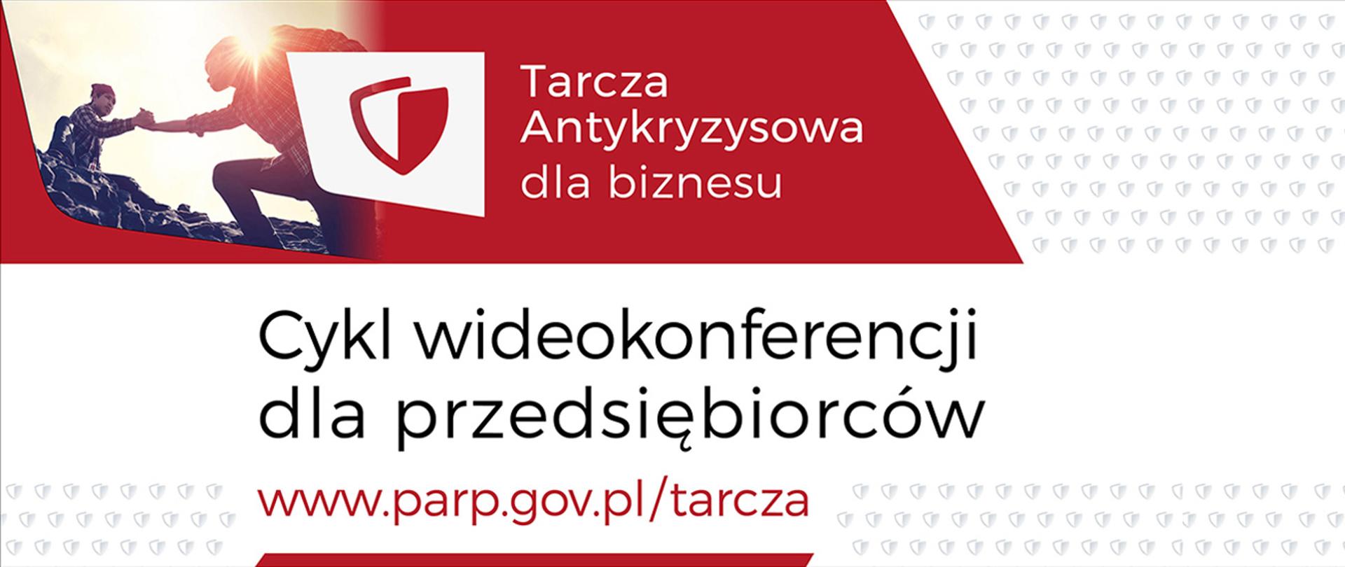 Tarcza antykryzysowa dla biznesu. Cykl wideokonferencji dla przedsiębiorców, adres strony www.parp.gov.pl/tarcza