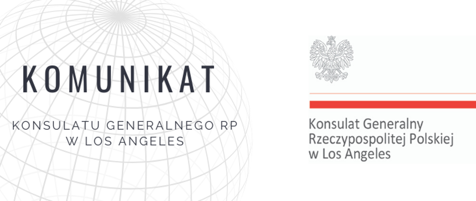Grafika przedstawiająca od lewej: słowa Komunikat Konsulatu Generalnego RP w Los Angeles, nałożone na siatkę przypominającą globus, po prawej stronie logo Kosnulatu Generalnego RP w Los Angles z godłem Polski, białoczerwoną flagą. 