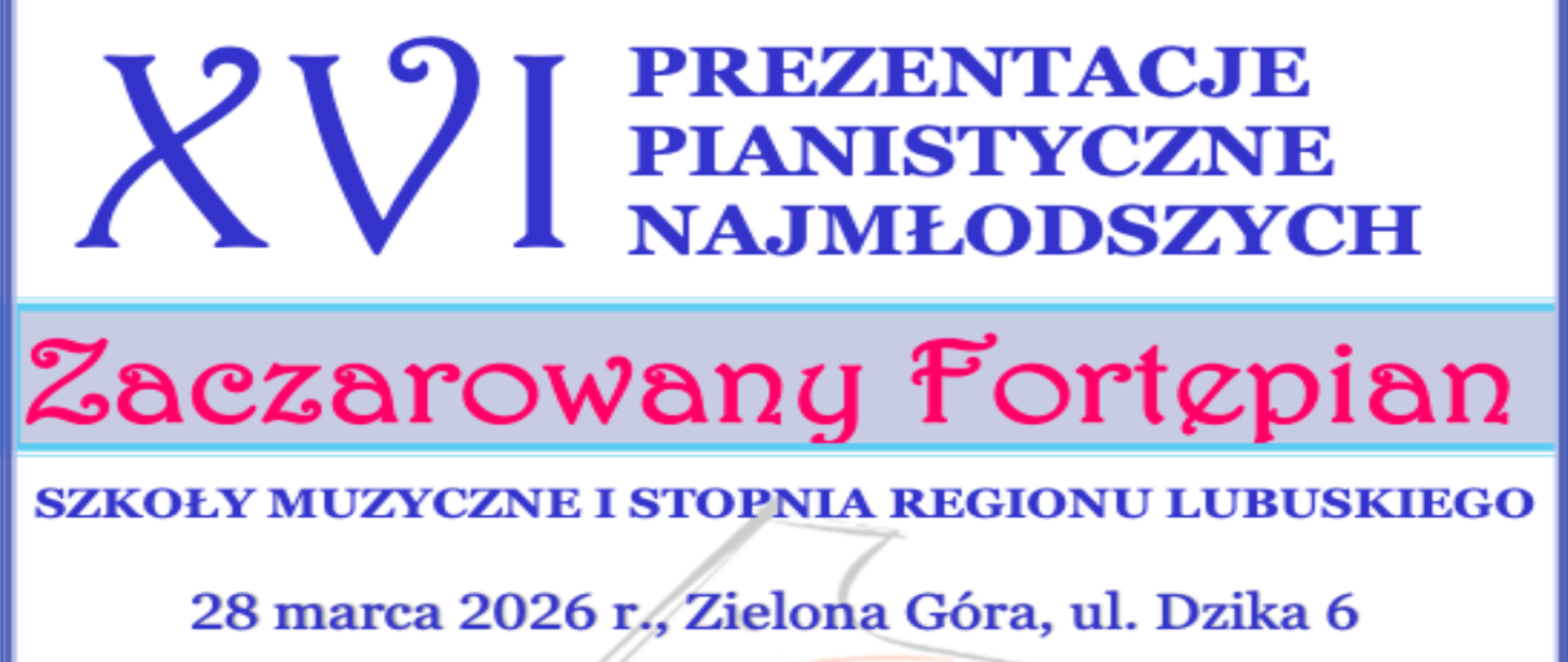 Grafika przedstawia plakat XVI Prezentacji Pianistycznych Najmłodszych, u góry granatowy tekst Szesnaste prezentacje pianistyczne najmłodszych, pod spodem tekst w kolorze czerwonym zaczarowany fortepian, poniżej tekst zgłoszenia szkoły muzyczne regionu lubuskiego 28 marca 2026 roku, Zielona Góra, ulica Dzika 6