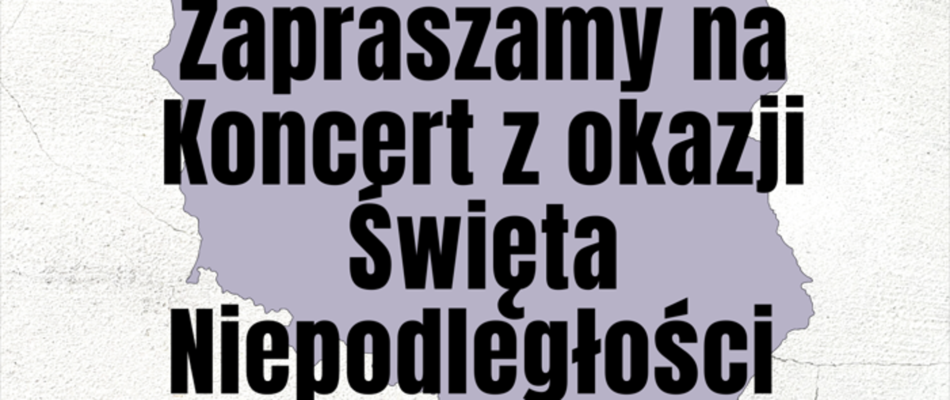 Plakat koncertu z okazji Święta Niepodległości, flaga polski, czarny napis w tle kontur mapy polski