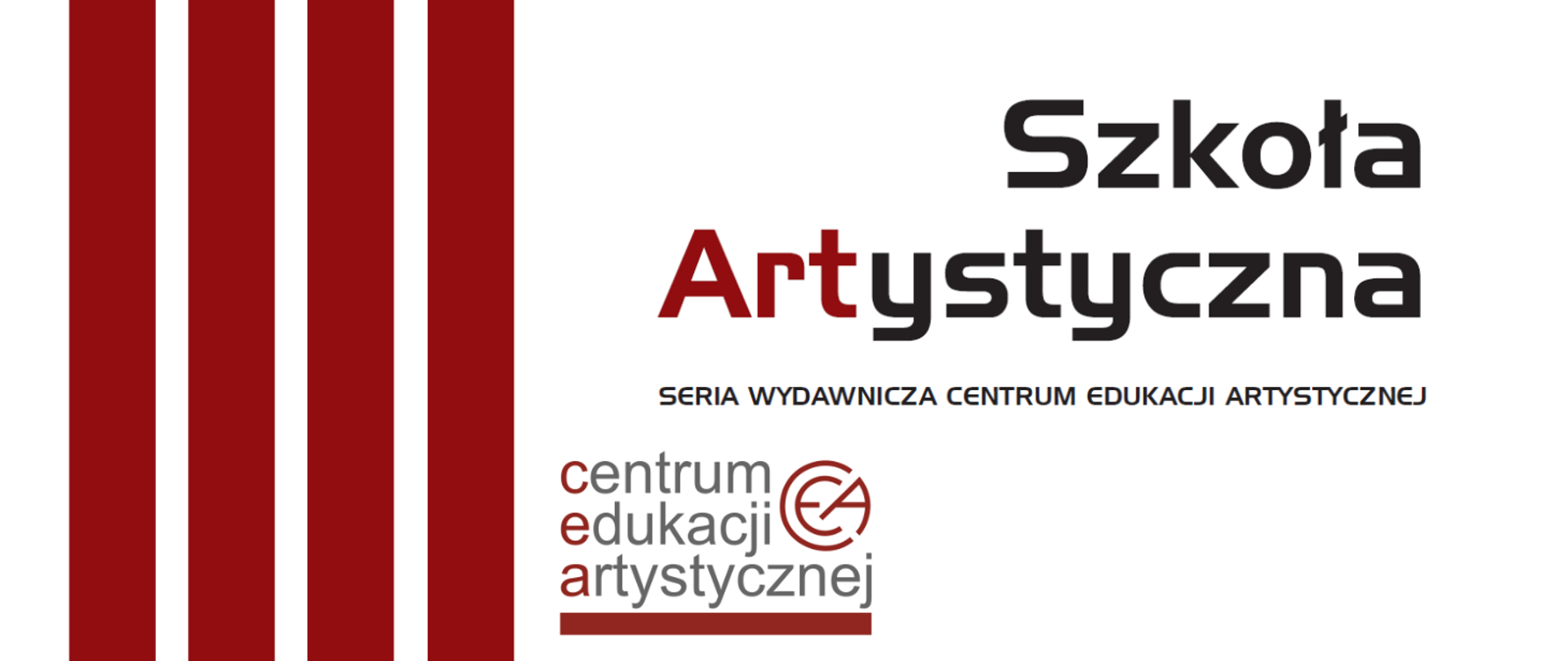Grafika przedstawiająca okładkę serii wydawniczej Centrum Edukacji Artystycznej w Warszawie. Na białym tle od lewej strony 4 czerwone pionowe pasy, z prawej strony tekst w przeważającej części w kolorze czarnym, 3 litery drugiego wyrazu w kolorze czerwonym "Szkoła Artystyczna seria wydawnicza Centrum Edukacji Artystycznej". w dolnej części grafika logo Centrum Edukacji Artystycznej.