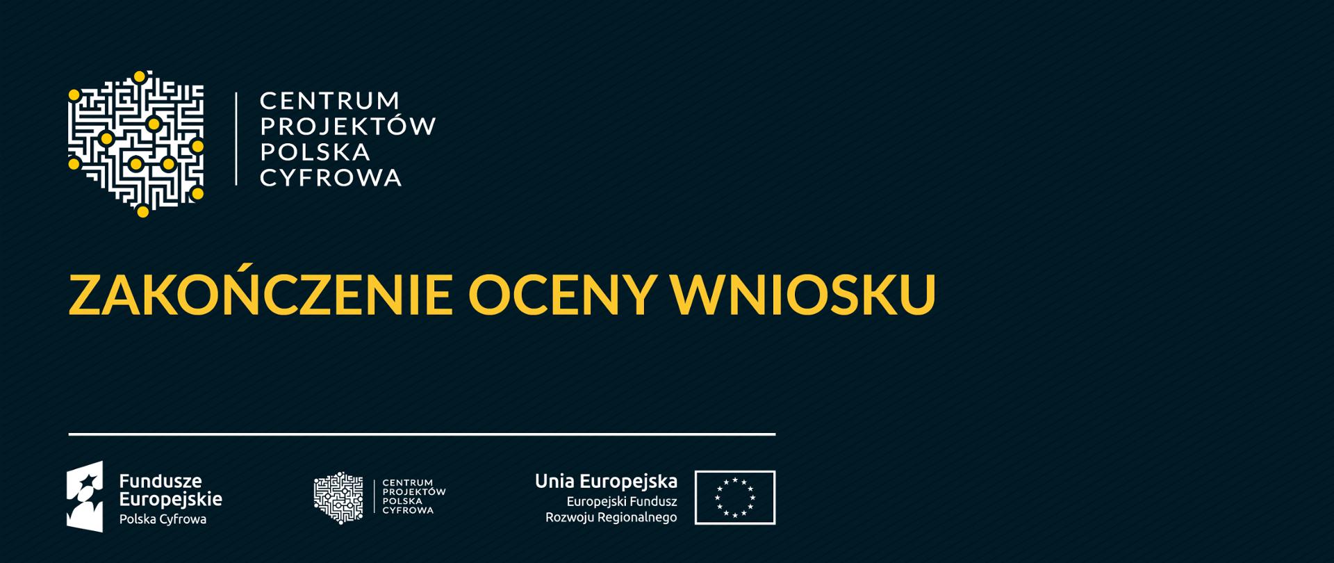 Baner: Zakończenie oceny wniosku. Logociąg: Fundusze Europejskie Polska Cyfrowa, Centrum Projektów Polska Cyfrowa oraz Unia Europejska Europejski Fundusz Rozwoju Regionalnego.