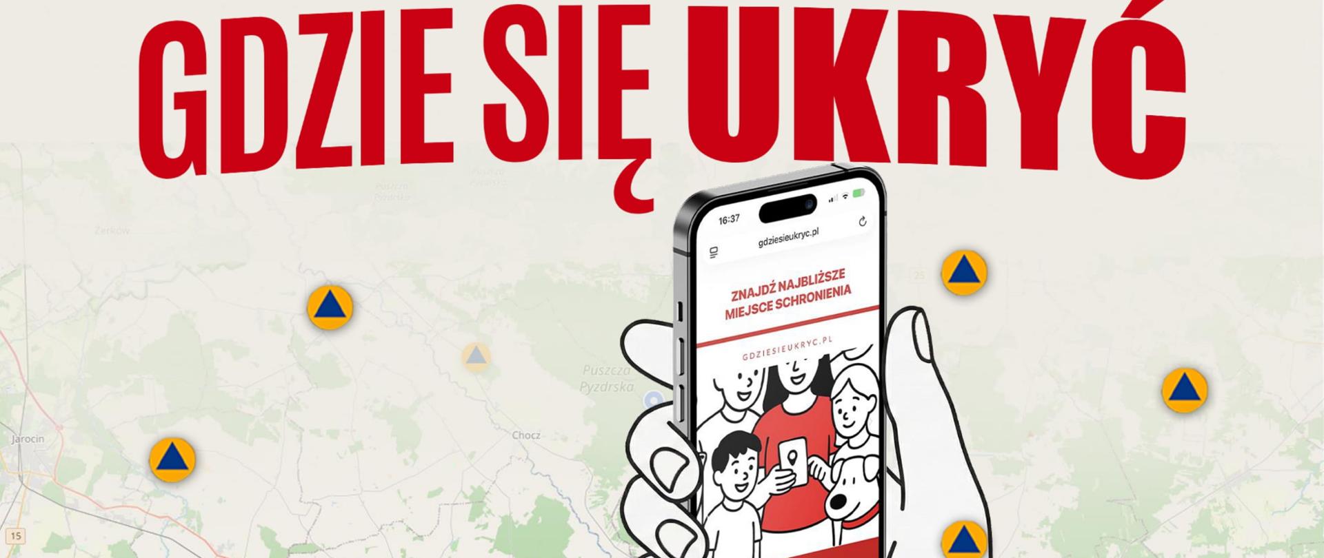 W tle grafiki fragment mapy ze znakami OC (pomarańczowe koło z czarnym trójkątem w środku) Na górze napis dużymi czerwonymi literami "GDZIE SIĘ UKRYĆ" na środku wykonana metodą rysunku dłoń trzymająca smartfona. Na ekranie widać grafikę związaną z aplikacją "Gdzie się ukryć" Na dole po lewej stronie logo Ochrony ludności i OC 
