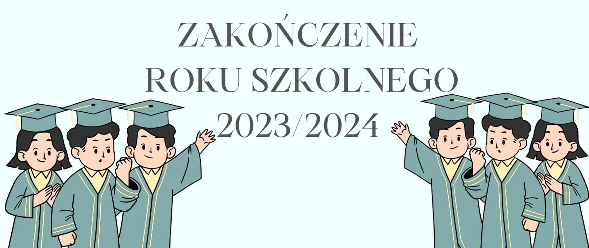 Na białym tle w centralnej części zielony napis: "zakończenie roku szkolnego 2023/2024"Poniżej po lewej i po prawej stronie grafika trzech uczniów ubranych bw zielone togi i zielone czapki studenckie.