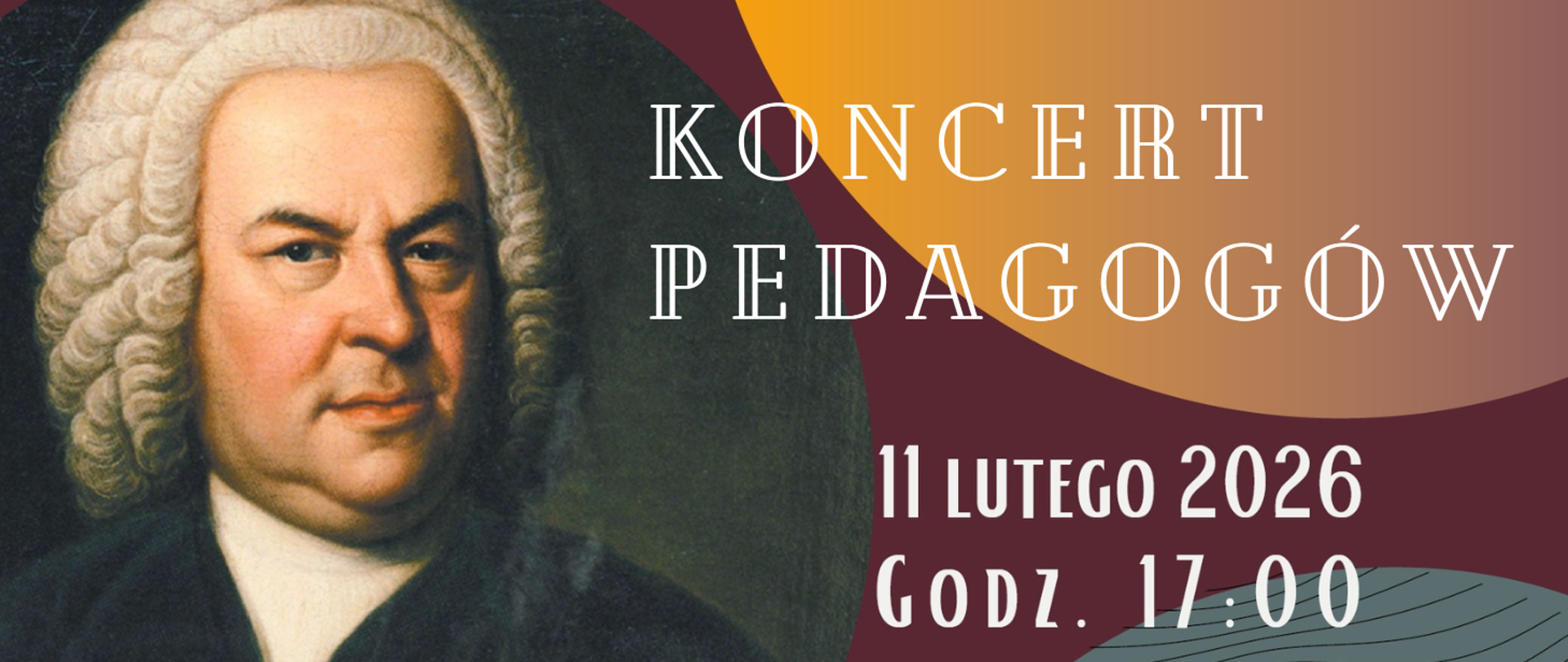 Na grafice znajduje się portret mężczyzny w peruce, ubrany w ciemny strój z białą koszulą — stylizowany na epokę baroku. Obok portretu umieszczony jest tekst w języku polskim:
„KONCERT PEDAGOGÓW”
„11 LUTEGO 2026”
„GODZ. 17.00”
Tło grafiki ma abstrakcyjny charakter — widać na nim połączenie kolorów: bordowego, pomarańczowego i szaroniebieskiego, z geometrycznymi kształtami w tle.