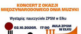 Plakat informujący o wydarzeniu muzycznym, utrzymany w nowoczesnej, abstrakcyjnej stylistyce graficznej z wyrazistymi, plamami żywych kolorów (czerwony, żółty, pomarańczowy, ciemnoniebieski, zielony). W górnej części umieszczono czarne i pomarańczowe napisy: KONCERT Z OKAZJI MIĘDZYNARODOWEGO DNIA MUZYKI Wystąpią: nauczyciele ZPSM w Ełku Poniżej informacje organizacyjne: 02.10.2026r., godzina 17:00, Aula ZPSM w Ełku. Większość plakatu zajmuje barwna ilustracja przedstawiająca połączone ze sobą motywy instrumentów muzycznych, m.in. kontrabas/wiolonczelę, saksofon, trąbkę, klawisze fortepianu oraz bębny z pałeczkami. 