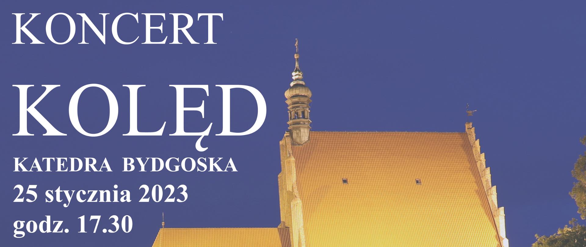 Na niebieskim tle plakaty przedstawiona jest Bydgoska Katedra, po lewej stronie białymi literami zaproszenie na koncert kolęd 25 stycznia br. organizowany przez naszą szkołę