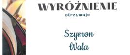 Wyróżnienie otrzymuje Szymon Wala.