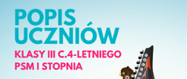 Na błękitnym tle w górnej części plakatu logo szkoły - czerwona nutka oraz nazwa szkoły, poniżej czarną czcionką napis Popis Uczniów, na różowo napis klasy III c.4-letniego. W dolnej części plakatu data i godzina wydarzenia. W prawej części grafika kolorowa przedstawiająca instrumenty muzyczne.